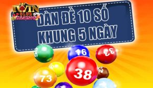 dàn đề 10 số nuôi khung 5 ngày iwin club